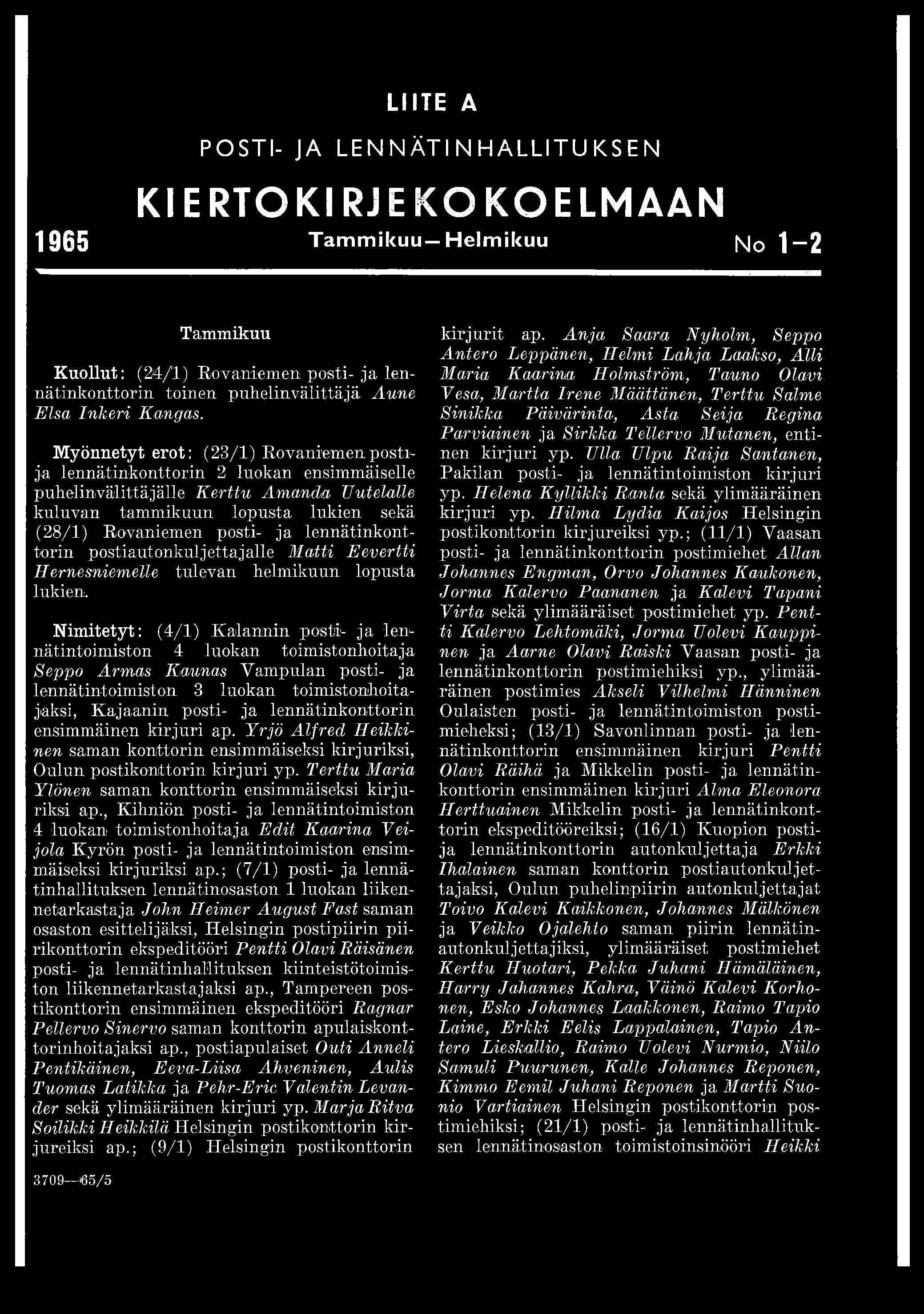 LIITE A POSTI- JA LENNÄTINHALLITUKSEN KIERTOKIRJE KOKOELMAAN 1965 Tam m ikuu Helmikuu N 0 j 2 Tammikuu Kuollut: (24/1) Rovaniemen posti- ja lennätinkonttorin toinen puhelinvälittäjä Aune Elsa Inkeri