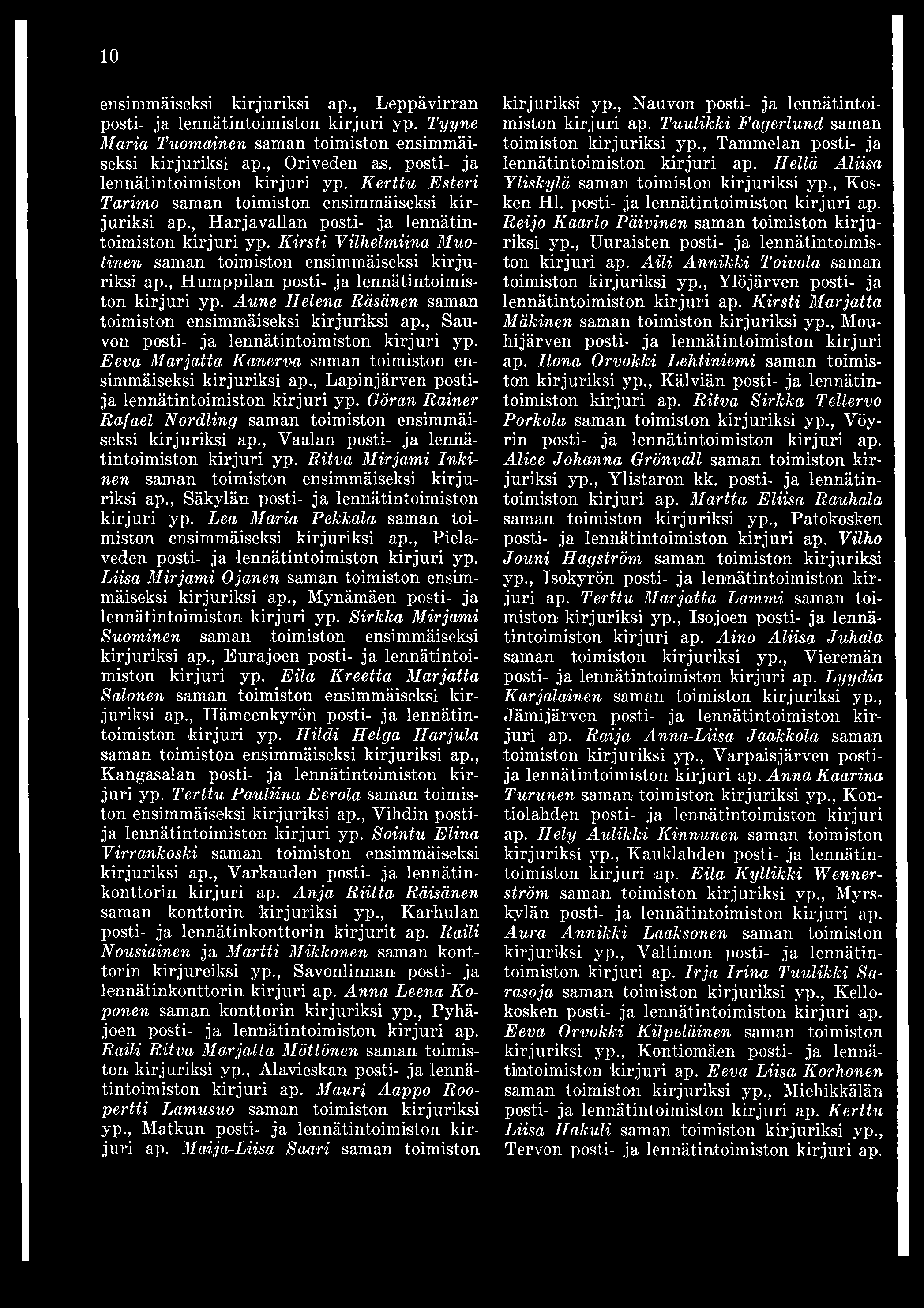 10 ensimmäiseksi kirjuriksi ap., Leppävirran posti- ja lennätintoimiston kirjuri yp. Tyyne Maria Tuomainen saman toimiston ensimmäiseksi kirjuriksi ap., Oriveden as.