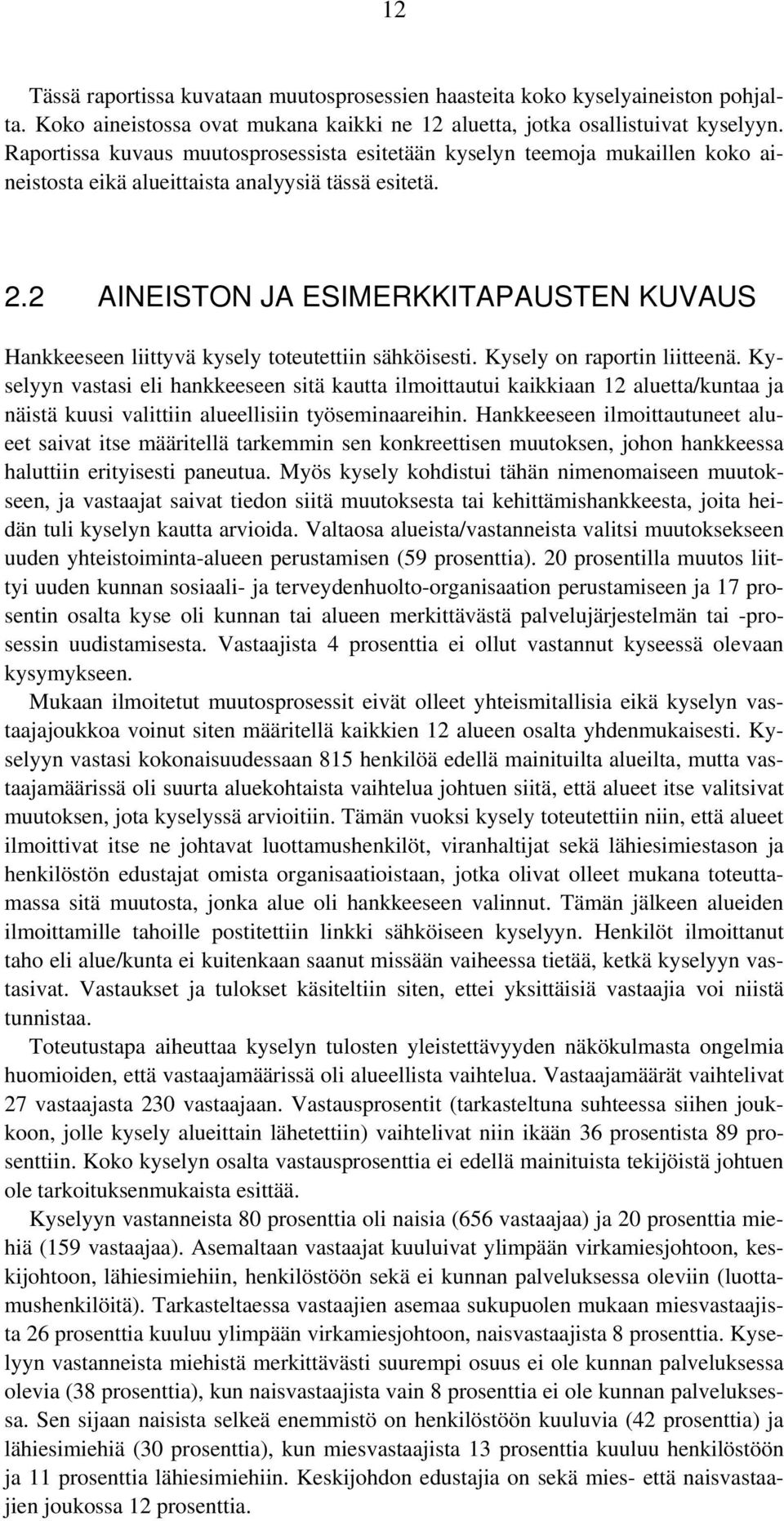 2 AINEISTON JA ESIMERKKITAPAUSTEN KUVAUS Hankkeeseen liittyvä kysely toteutettiin sähköisesti. Kysely on raportin liitteenä.