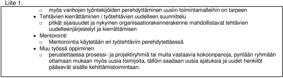 Mentorointia käytetään eri työtehtäviin perehdytettäessä Muu työssä oppiminen o perustettaessa prosessi- ja projektiryhmiä tai muita vastaavia