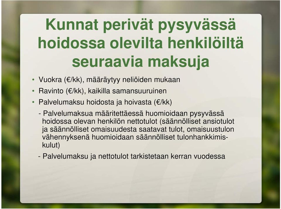 huomioidaan pysyvässä hoidossa olevan henkilön nettotulot (säännölliset ansiotulot ja säännölliset omaisuudesta saatavat