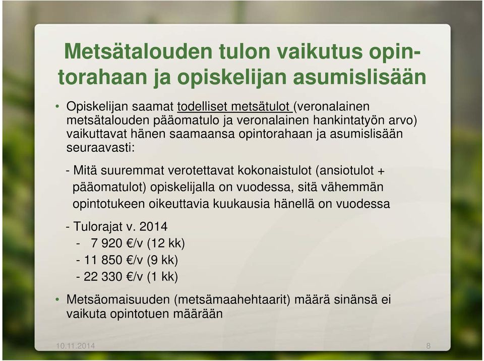 kokonaistulot (ansiotulot + pääomatulot) opiskelijalla on vuodessa, sitä vähemmän opintotukeen oikeuttavia kuukausia hänellä on vuodessa -