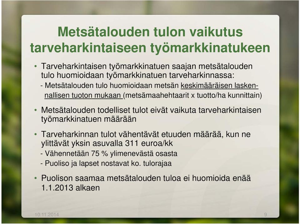 todelliset tulot eivät vaikuta tarveharkintaisen työmarkkinatuen määrään Tarveharkinnan tulot vähentävät etuuden määrää, kun ne ylittävät yksin asuvalla 311