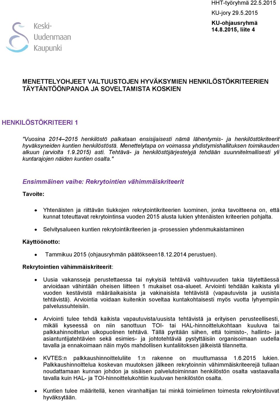 lähentymis- ja henkilöstökriteerit hyväksyneiden kuntien henkilöstöstä. Menettelytapa on voimassa yhdistymishallituksen toimikauden alkuun (arviolta 1.9.2015) asti.