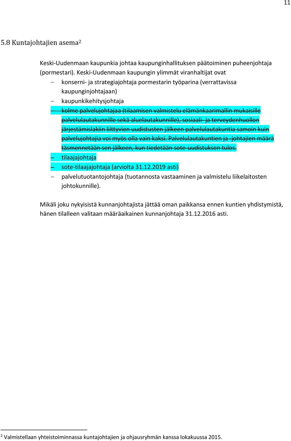 valmistelu elämänkaarimallin mukaisille palvelulautakunnille sekä aluelautakunnille), sosiaali- ja terveydenhuollon järjestämislakiin liittyvien uudistusten jälkeen palvelulautakuntia samoin kuin