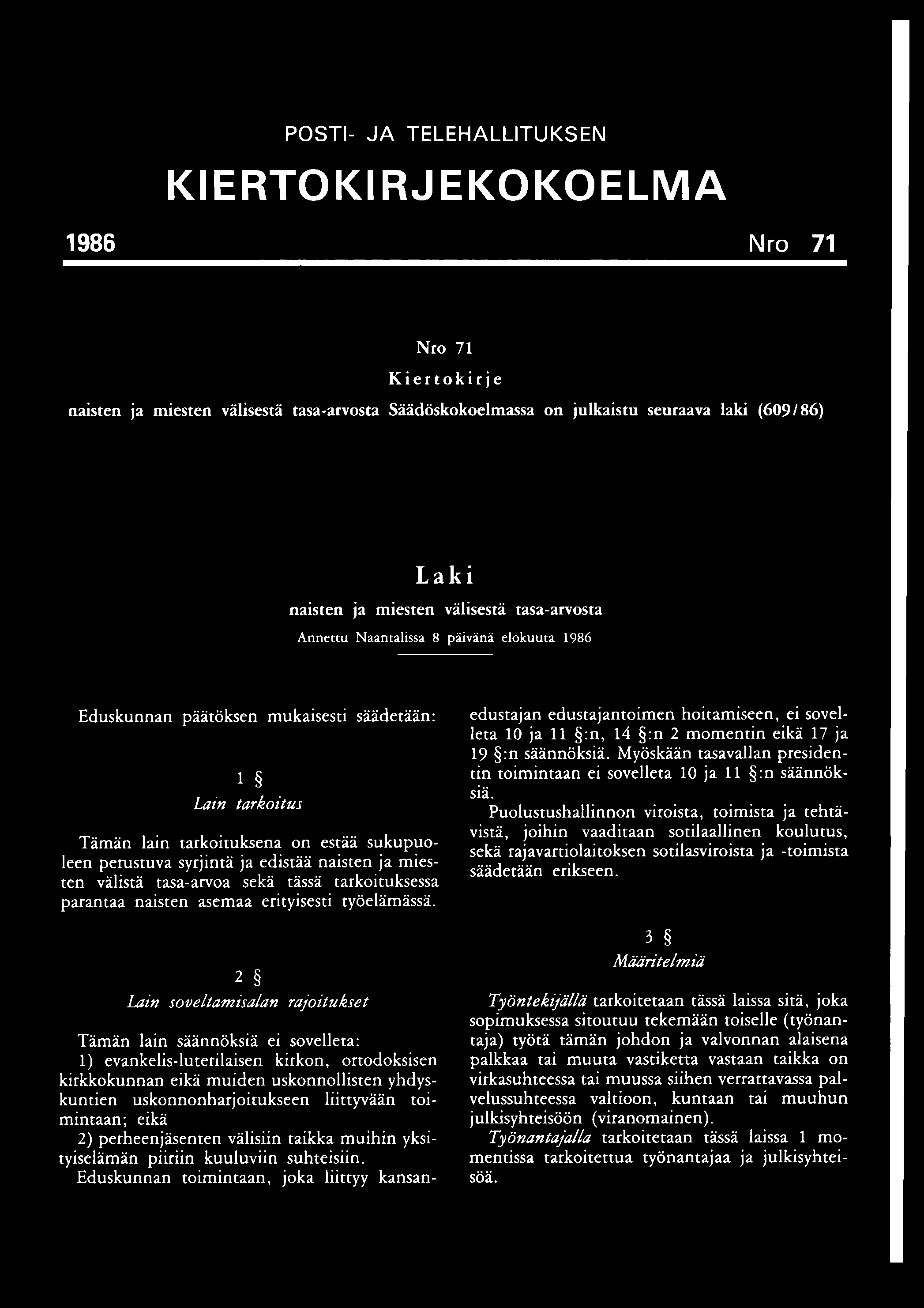 POSTI- JA TELEHALLITUKSEN KIERTOKIRJEKOKOELM A 1986 Nro 71 Nro 71 Kiertokirje naisten ja miesten välisestä tasa-arvosta Säädöskokoelmassa on julkaistu seuraava laki (609/86) Laki naisten ja miesten