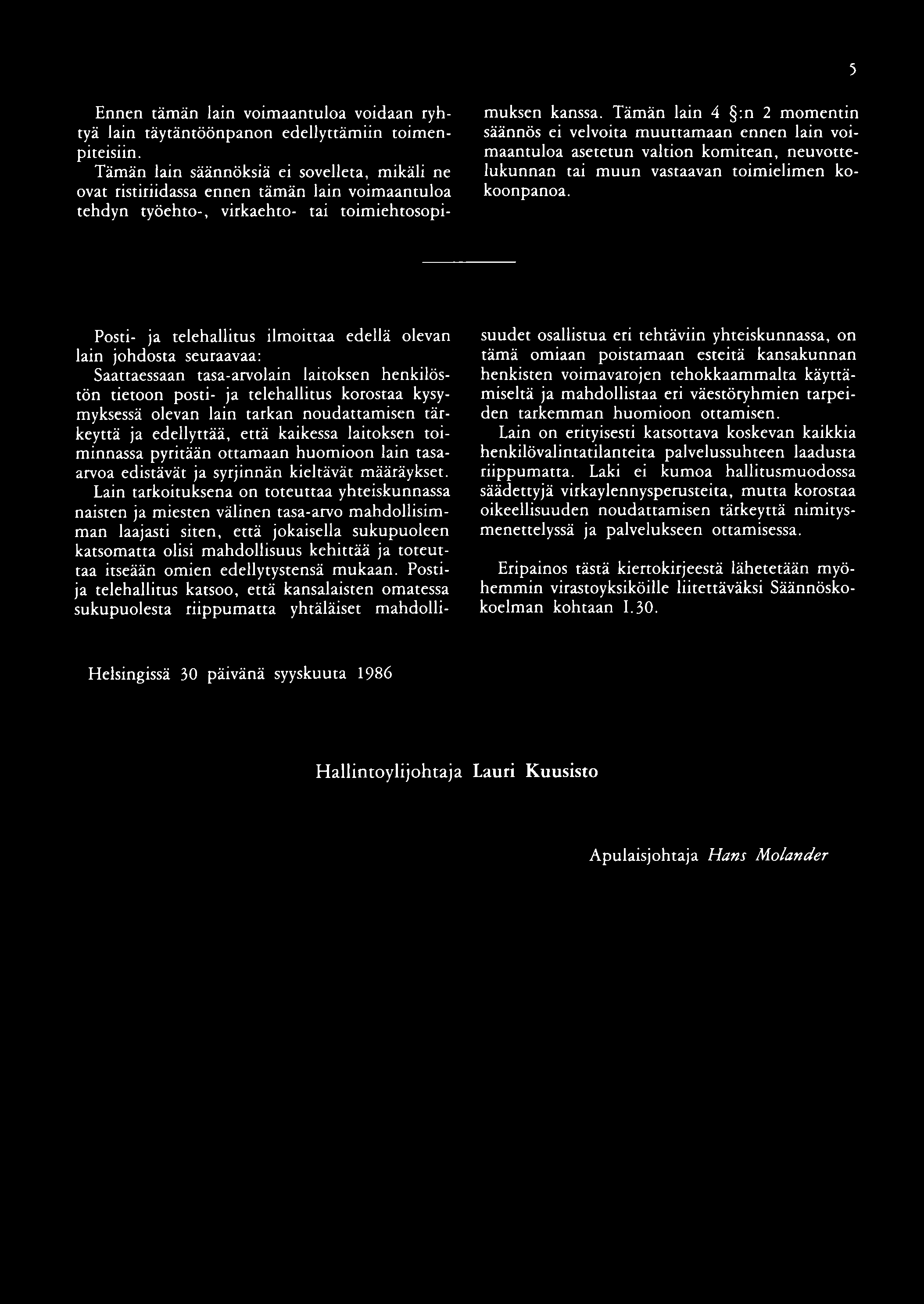 5 Ennen tämän lain voimaantuloa voidaan ryhtyä lain täytäntöönpanon edellyttämiin toimenpiteisiin.