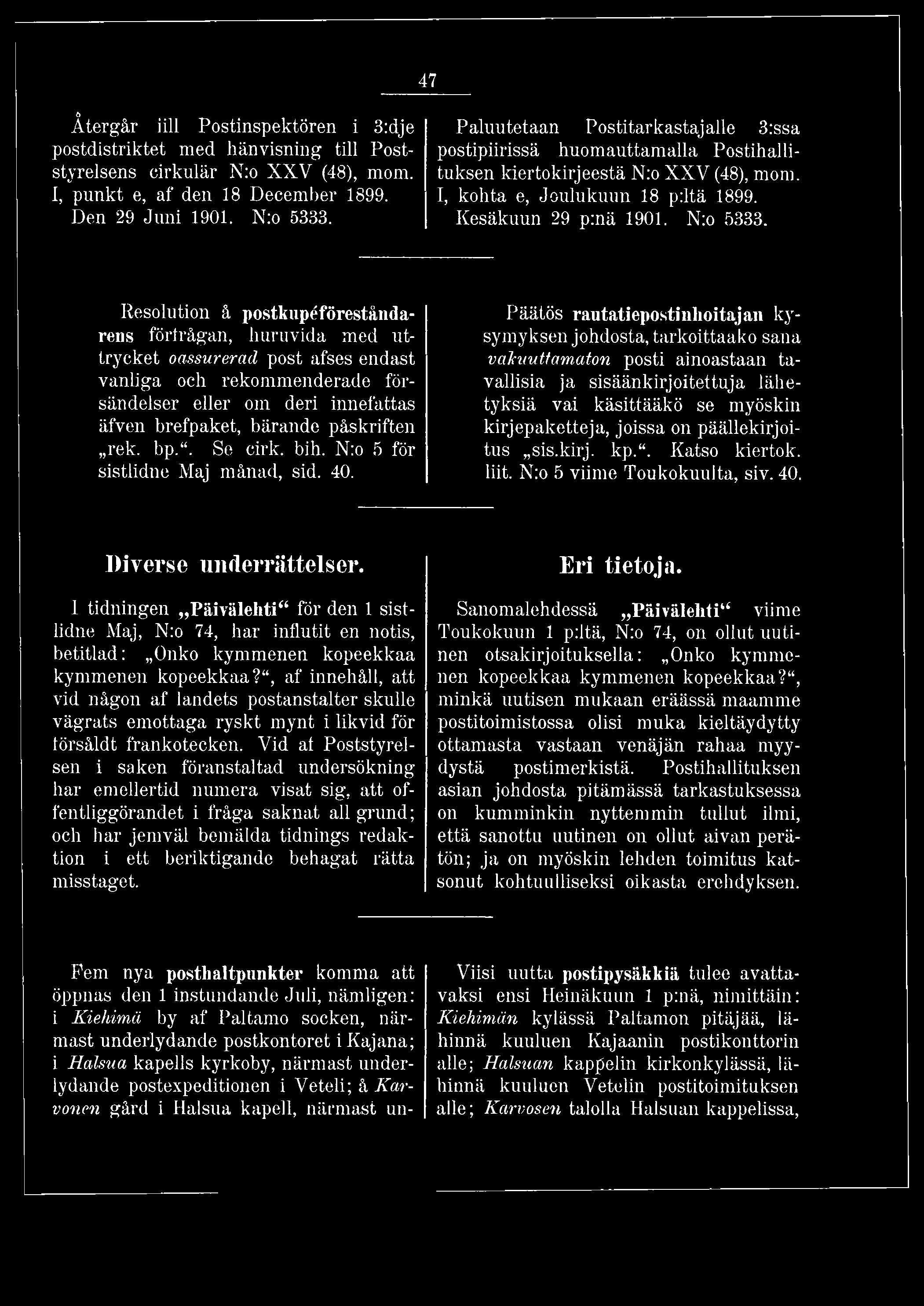 47 Återgår iill Postinspektören i 3:dje postdistriktet med hänvisning till Poststyrelsens cirkulär N:o XXV (48), mom. 1, punkt e, af den 18 December 1899. Den 29 Juni 1901. N:o 5333.