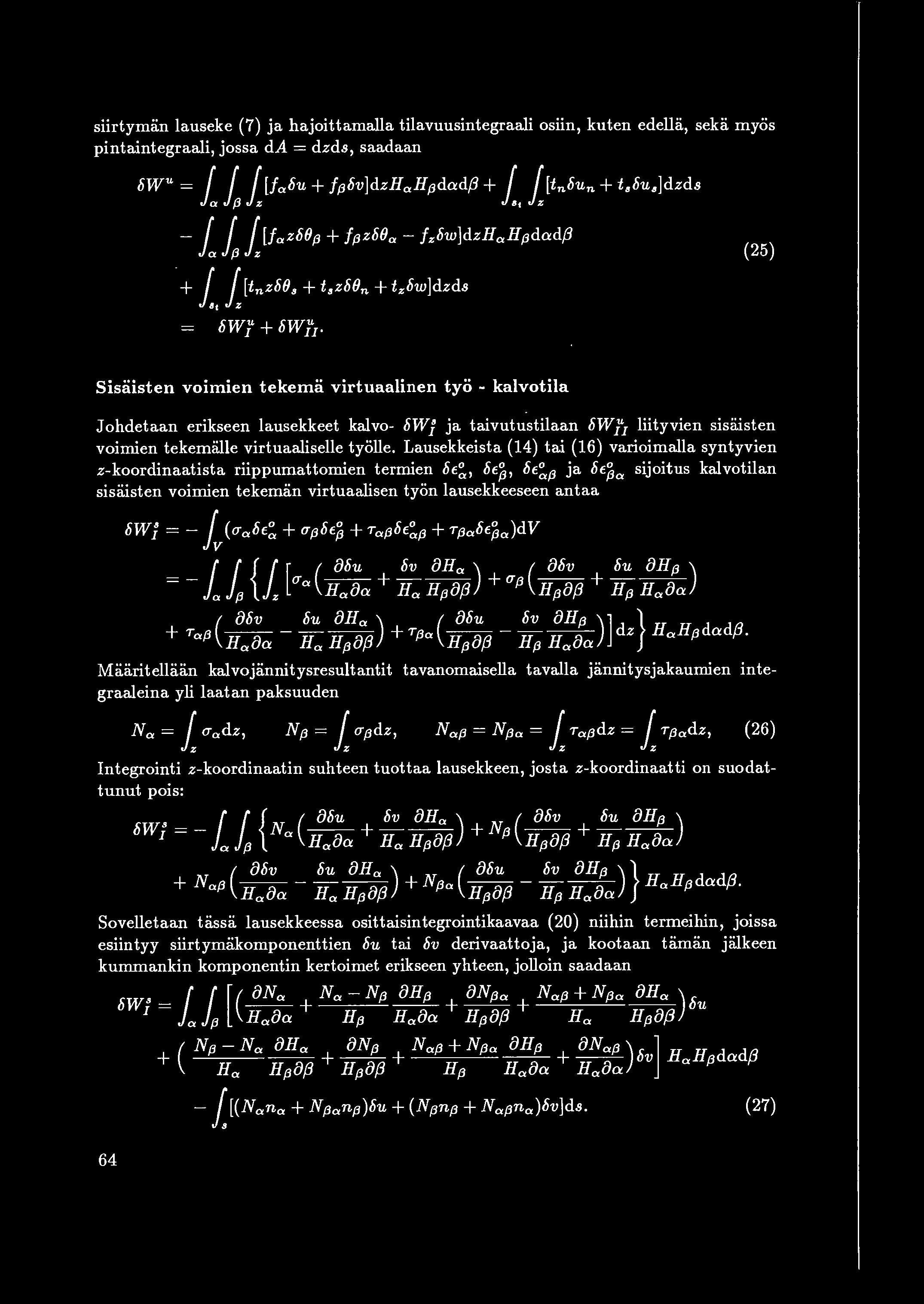 siirtyman lauseke (7) ja hajoittamalla tilavuusintegraali osiin, kuten edellii, seka myos pintaintegraali, jossa da = dzds, saadaan bwu = f f f [fabu + ff3bv]dzhahf3dexd(3 + 1 f [tnbun + t,bu,]dzds