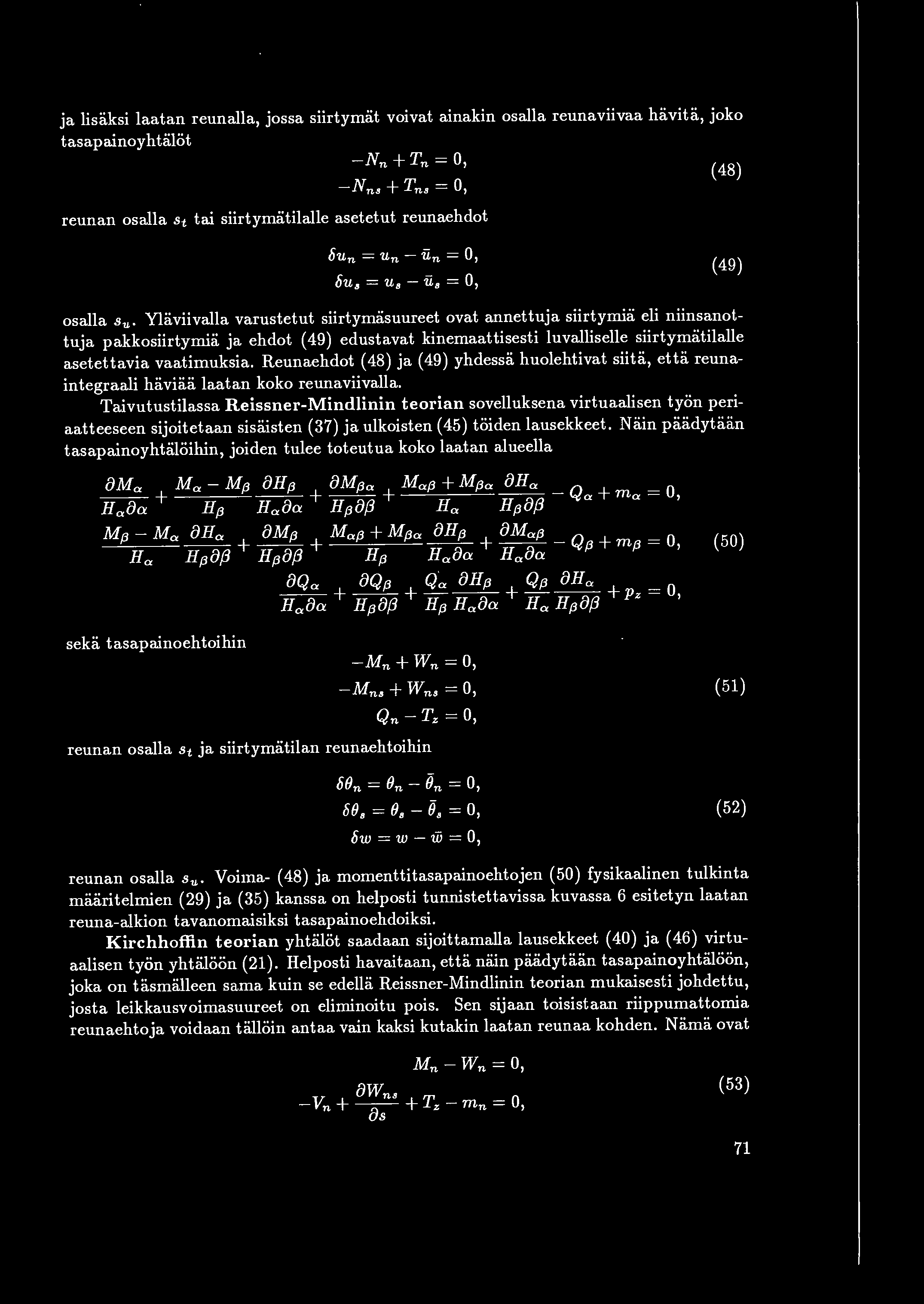 ja lisaksi laatan reunalla, jossa siirtymat voivat ainakin osalla reunaviivaa havita, joko tasapainoyhtalot -Nn + Tn = 0, ( 48) - Nns + Tns = 0, reunan osalla St tai siirtymatilalle asetetut