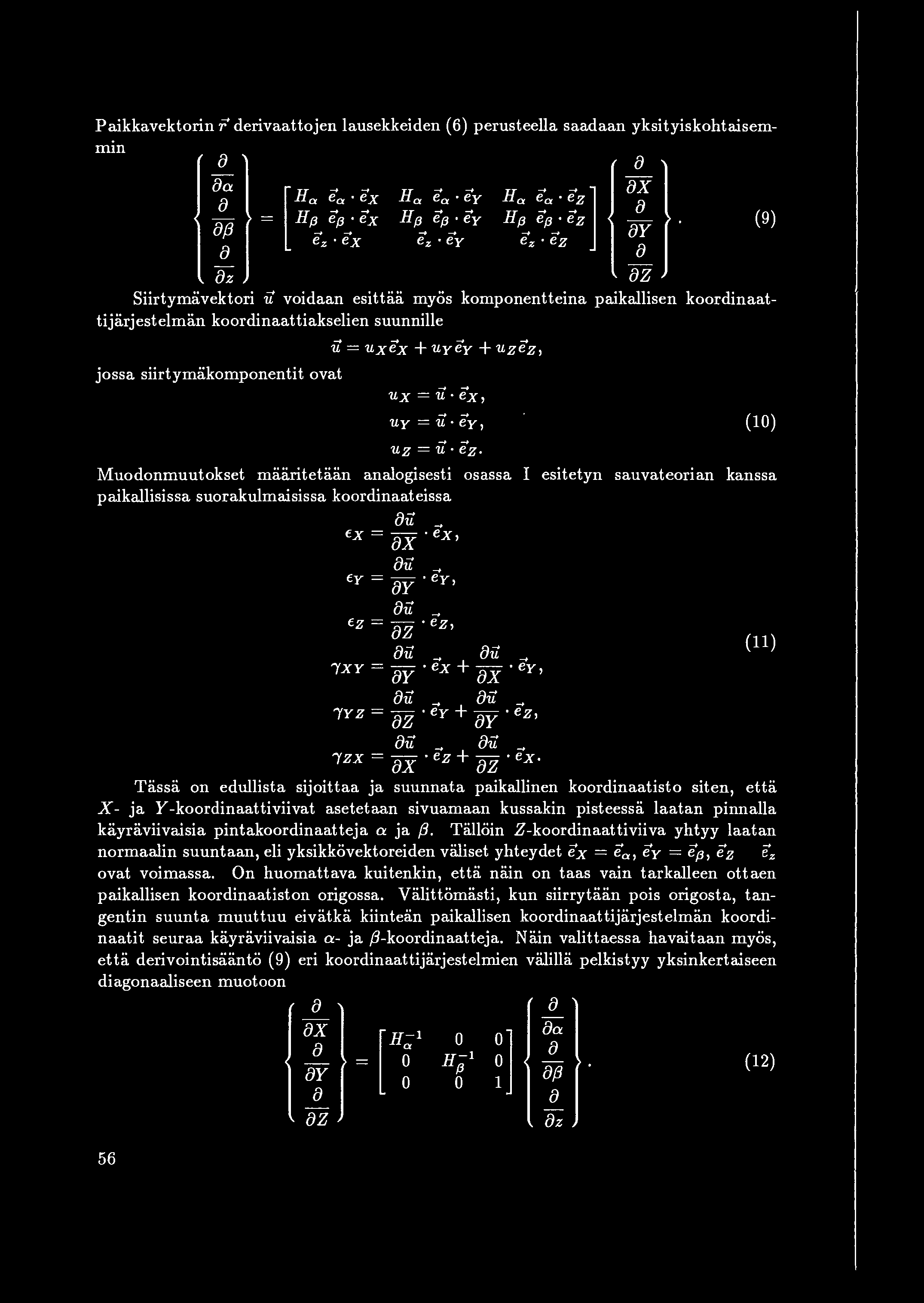 Paikkavektorin r derivaattojen lausekkeiden (6) perusteella saadaan yksityiskohtaisemrmn a a a a [H l ii. iix Ha ea ey H. ii. iiz ax aj3 H13~ ~~ ex H 13 ~. ey a H13~ ~~ ez (9) ay e. ex e.