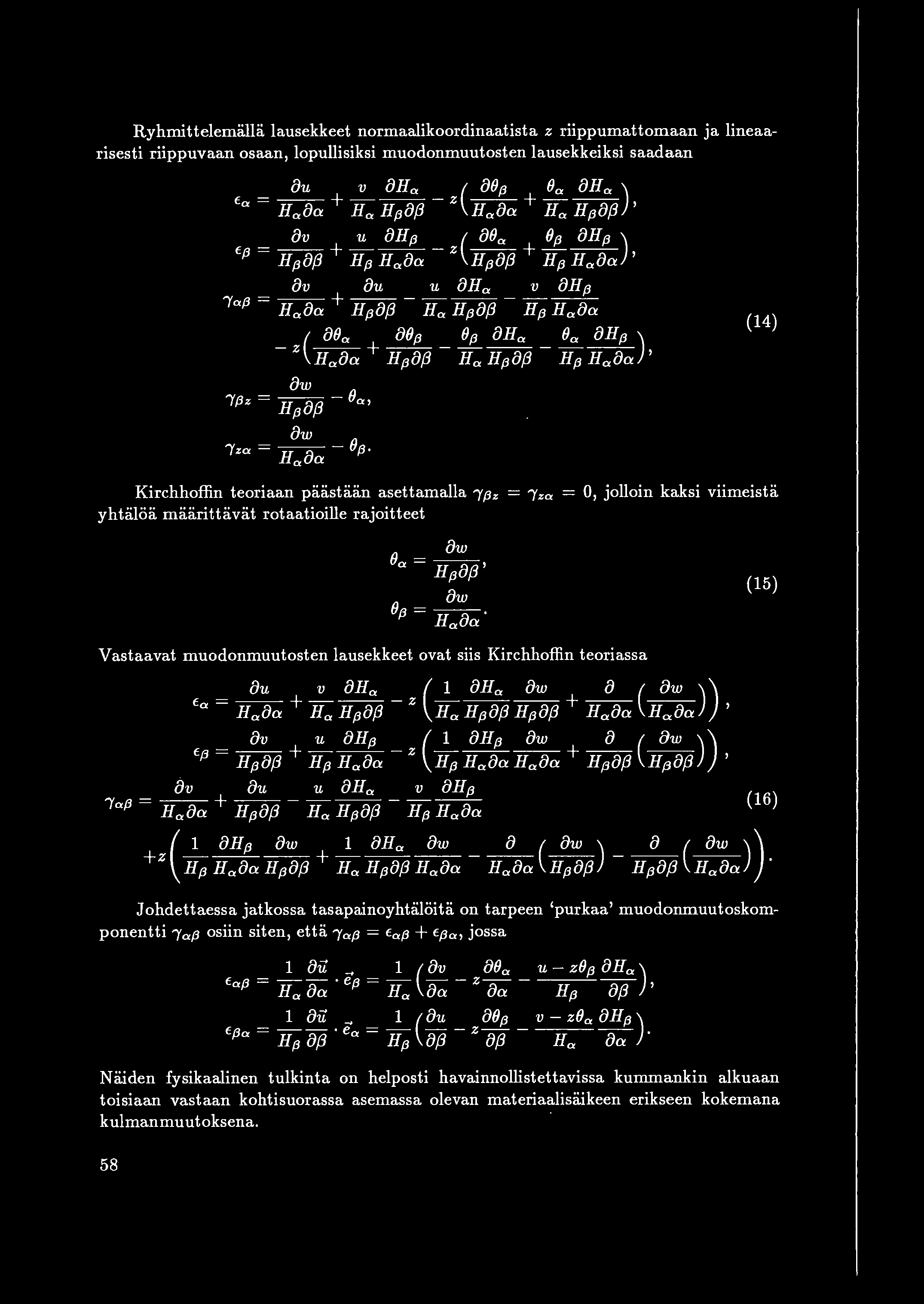 Ryhmittelemalla lausekkeet normaalikoordinaatista z riippumattomaan ja lineaarisesti riippuvaan osaan, lopullisiksi muodonmuutosten lausekkeiksi saadaan (14) 8w lf3z = Hf38f3-8w /zcr.