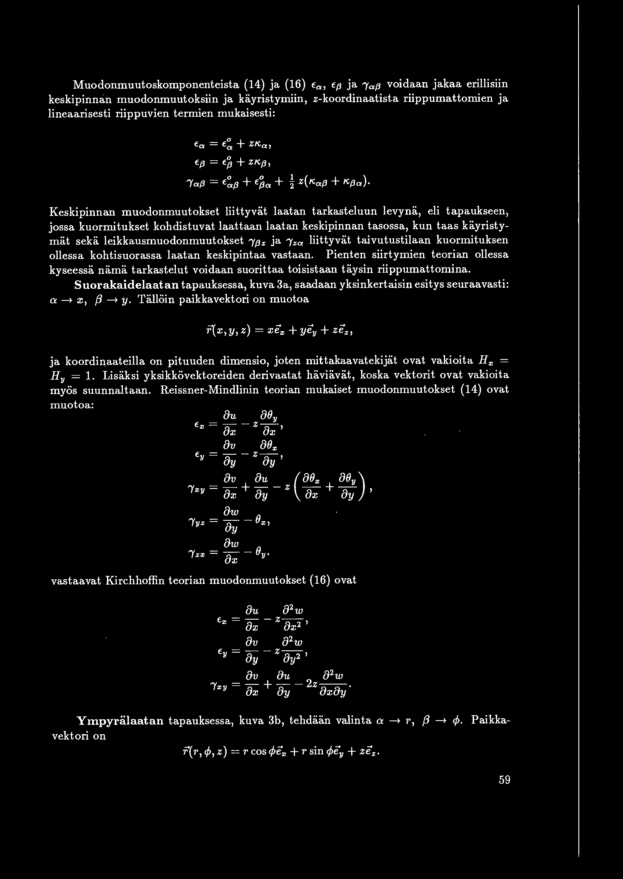 Muodonmuutoskomponenteista (14) ja (16) a, (3 ja (af3 voidaan jakaa erillisiin keskipinmin muodonmuutoksiin ja kayristymiin, z-koordinaatista riippumattomien ja lineaarisesti riippuvien termien