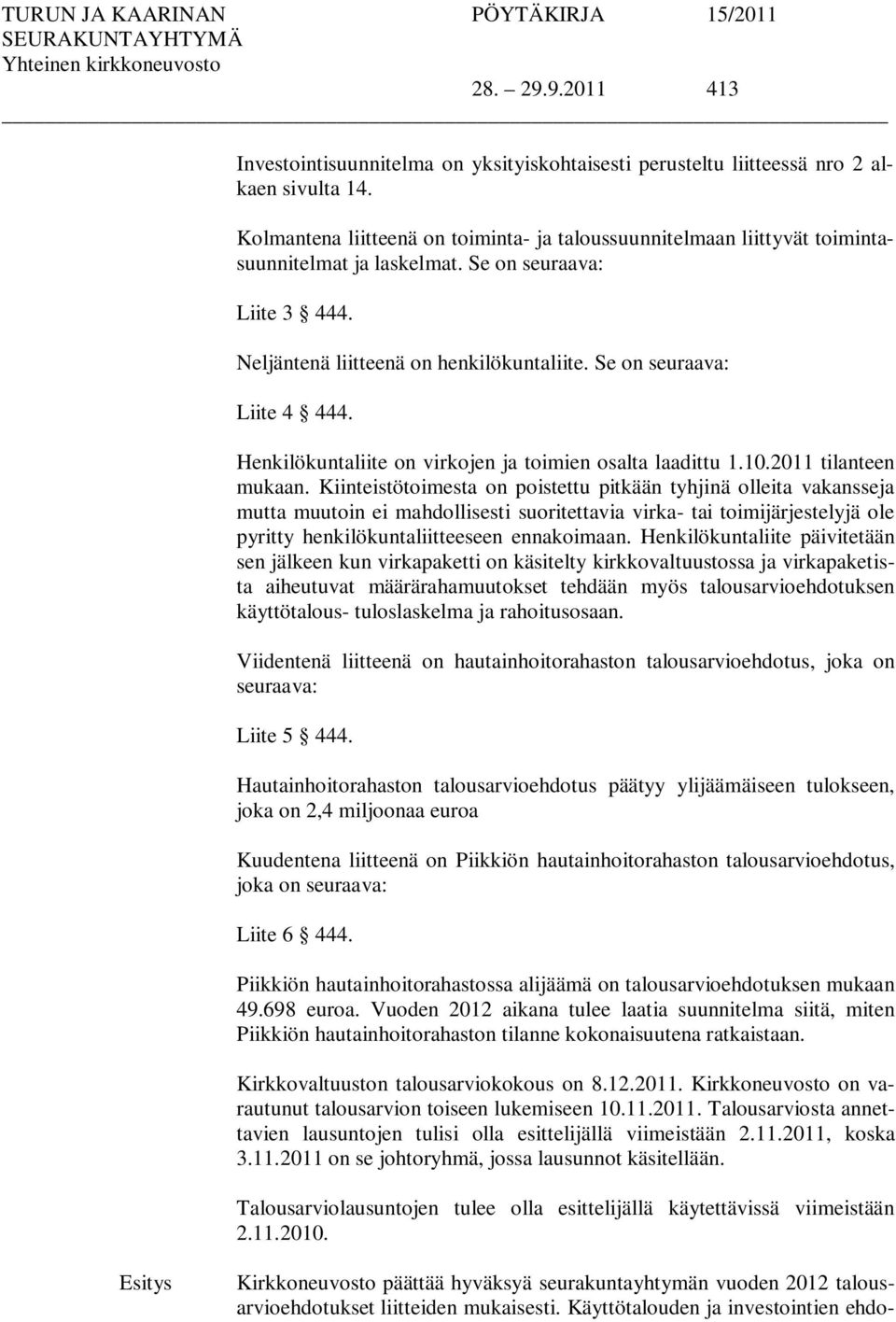 Se on seuraava: Liite 4 444. Henkilökuntaliite on virkojen ja toimien osalta laadittu 1.10.2011 tilanteen mukaan.