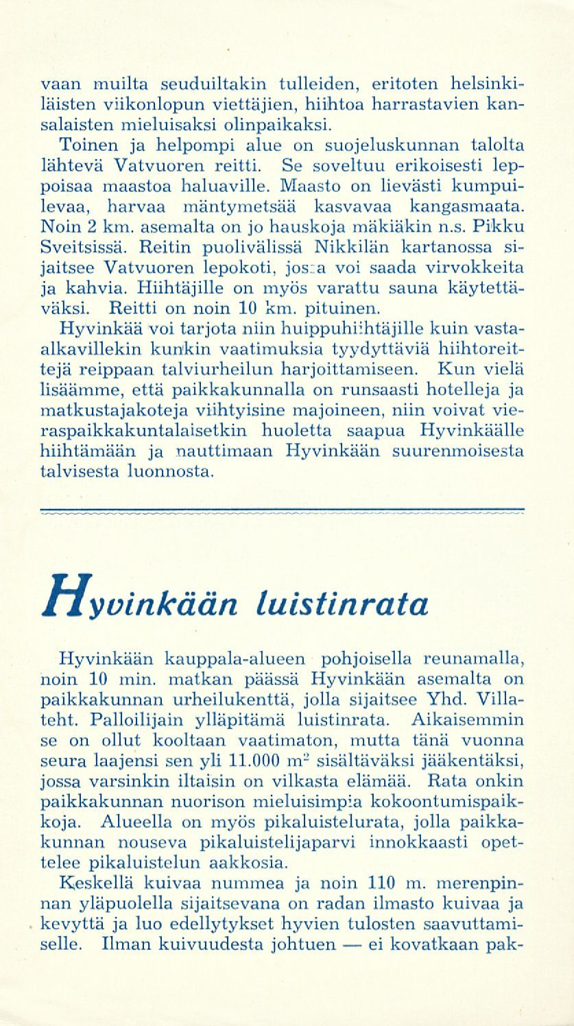 vaan muilta seuduiltakin tulleiden, eritoten helsinkiläisten viikonlopun viettäjien, hiihtoa harrastavien kansalaisten mieluisaksi olinpaikaksi.