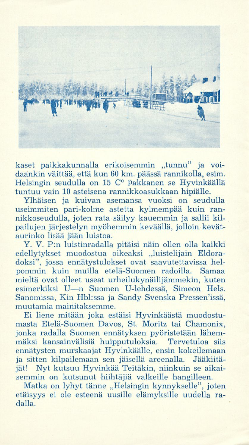 kaset paikkakunnalla erikoisemmin tunnu" ja voidaankin väittää, että kun 60 km. päässä rannikolla, esim.