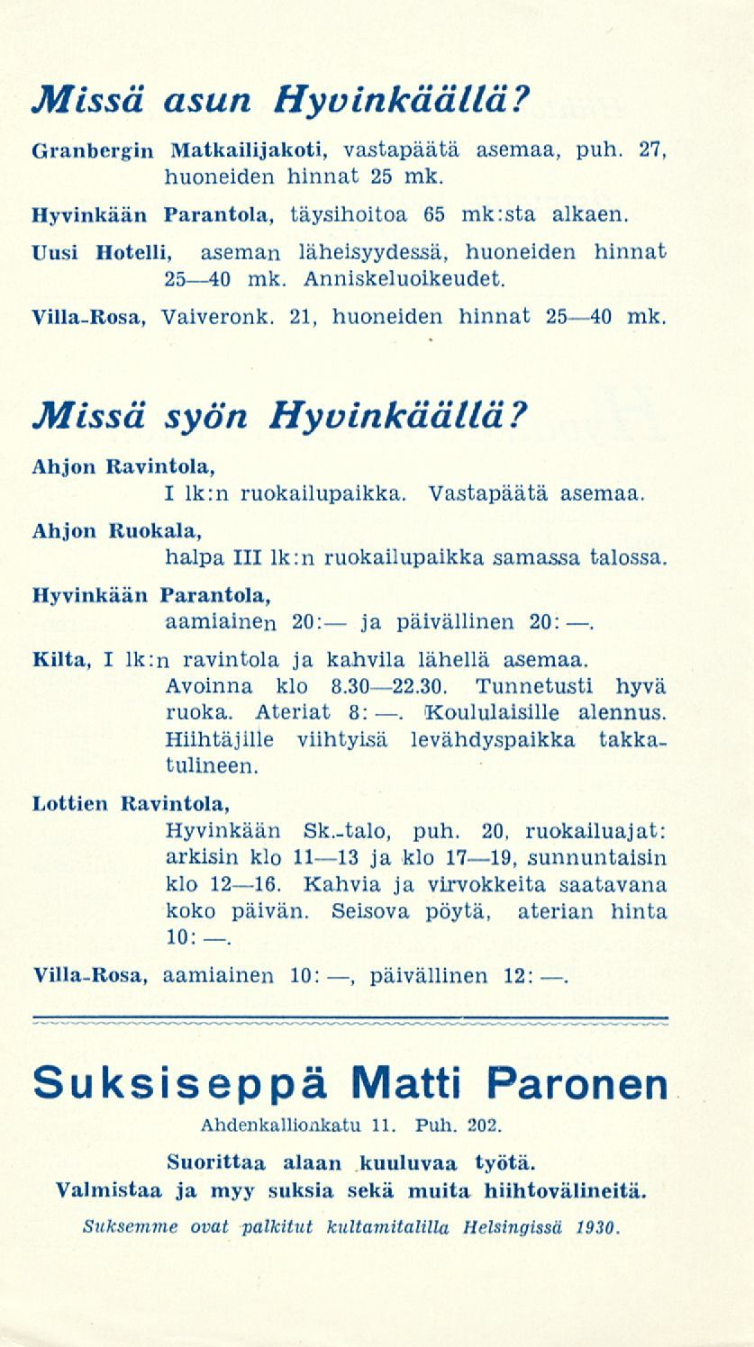 Missä asun Hyvinkäällä? Granbergin Matkailijakoti, vastapäätä asemaa, puh. 27, huoneiden hinnat 25 mk. Hyvinkään Parantola, täysihoitoa 65 mk:sta alkaen.