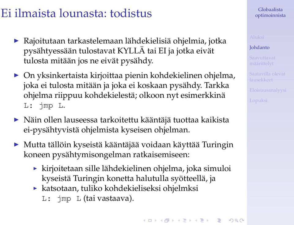 Näin ollen lauseessa tarkoitettu kääntäjä tuottaa kaikista ei-pysähtyvistä ohjelmista kyseisen ohjelman.