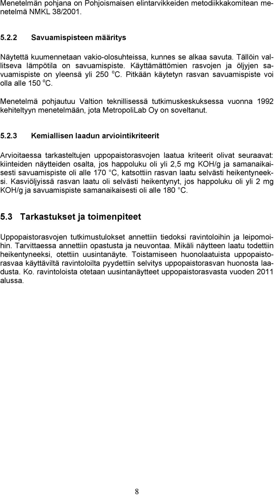 Menetelmä pohjautuu Valtion teknillisessä tutkimuskeskuksessa vuonna 1992 