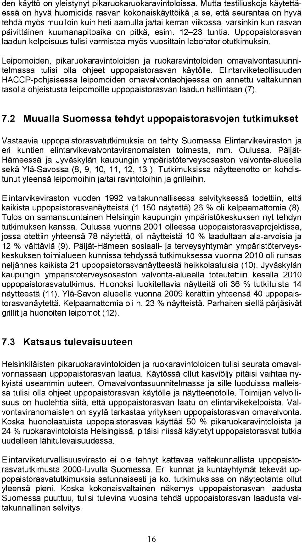 päivittäinen kuumanapitoaika on pitkä, esim. 12 23 tuntia. Uppopaistorasvan laadun kelpoisuus tulisi varmistaa myös vuosittain laboratoriotutkimuksin.