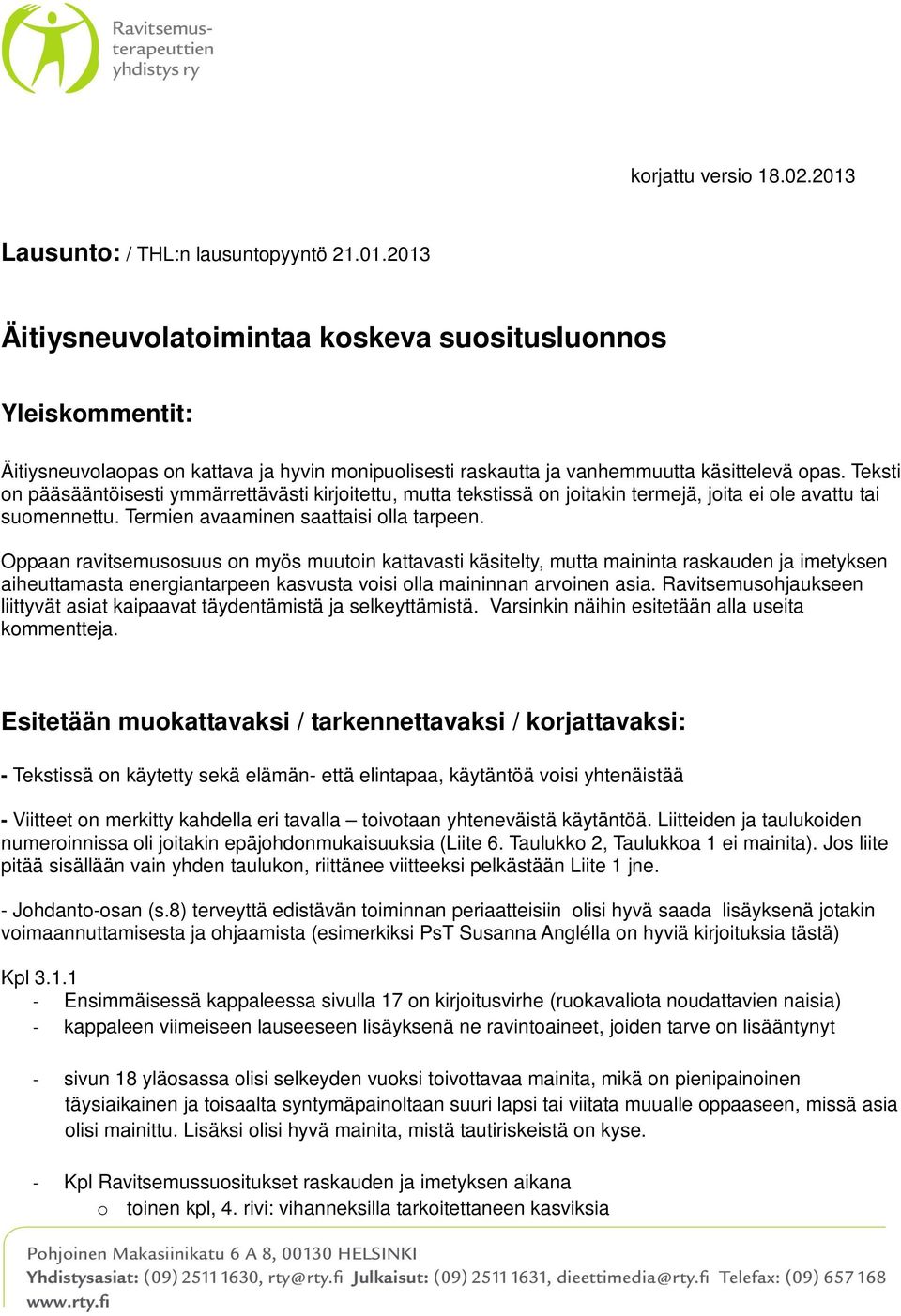 Oppaan ravitsemusosuus on myös muutoin kattavasti käsitelty, mutta maininta raskauden ja imetyksen aiheuttamasta energiantarpeen kasvusta voisi olla maininnan arvoinen asia.