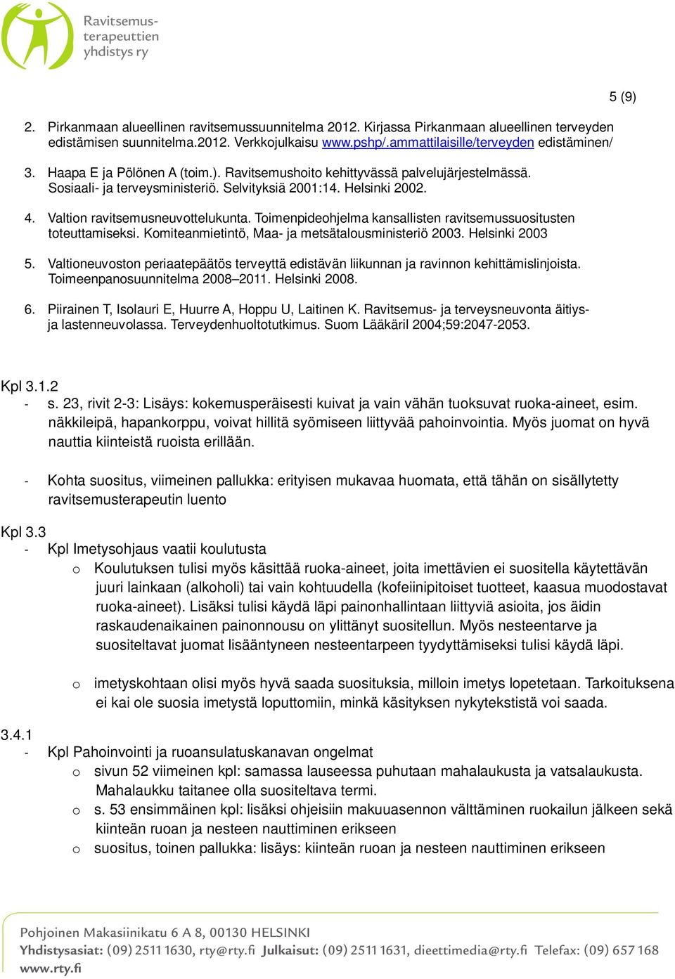 Toimenpideohjelma kansallisten ravitsemussuositusten toteuttamiseksi. Komiteanmietintö, Maa- ja metsätalousministeriö 2003. Helsinki 2003 5.