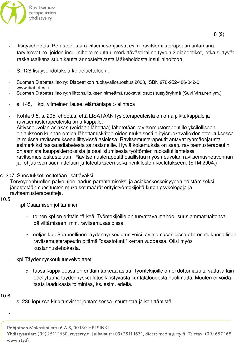 insuliinihoitoon - S. 128 lisäysehdotuksia lähdeluetteloon : - Suomen Diabetesliitto ry: Diabeetikon ruokavaliosuositus 2008, ISBN 978-952-486-042-0 - www.diabetes.