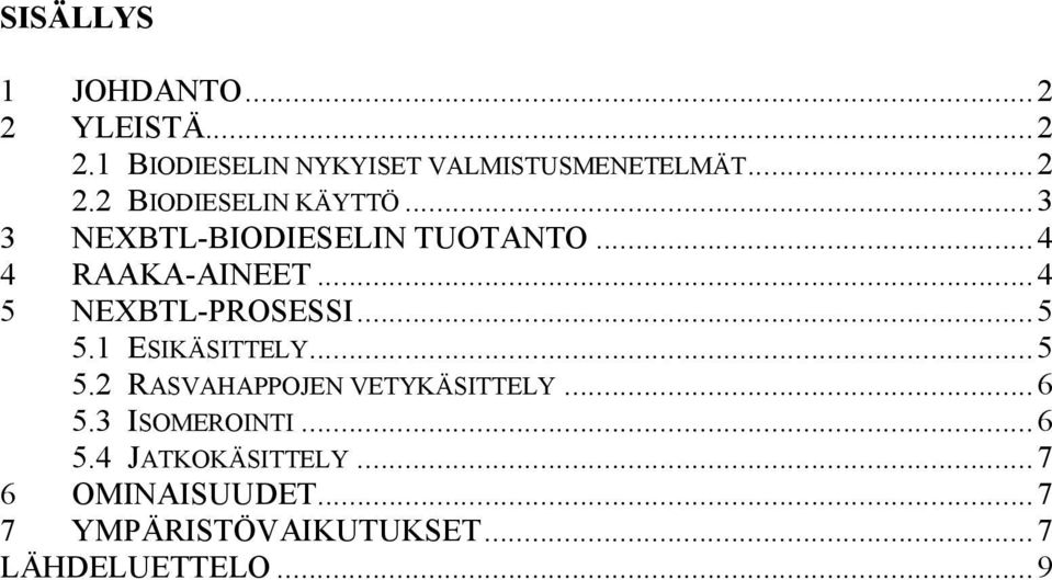 1 ESIKÄSITTELY...5 5.2 RASVAHAPPOJEN VETYKÄSITTELY...6 5.3 ISOMEROINTI...6 5.4 JATKOKÄSITTELY.