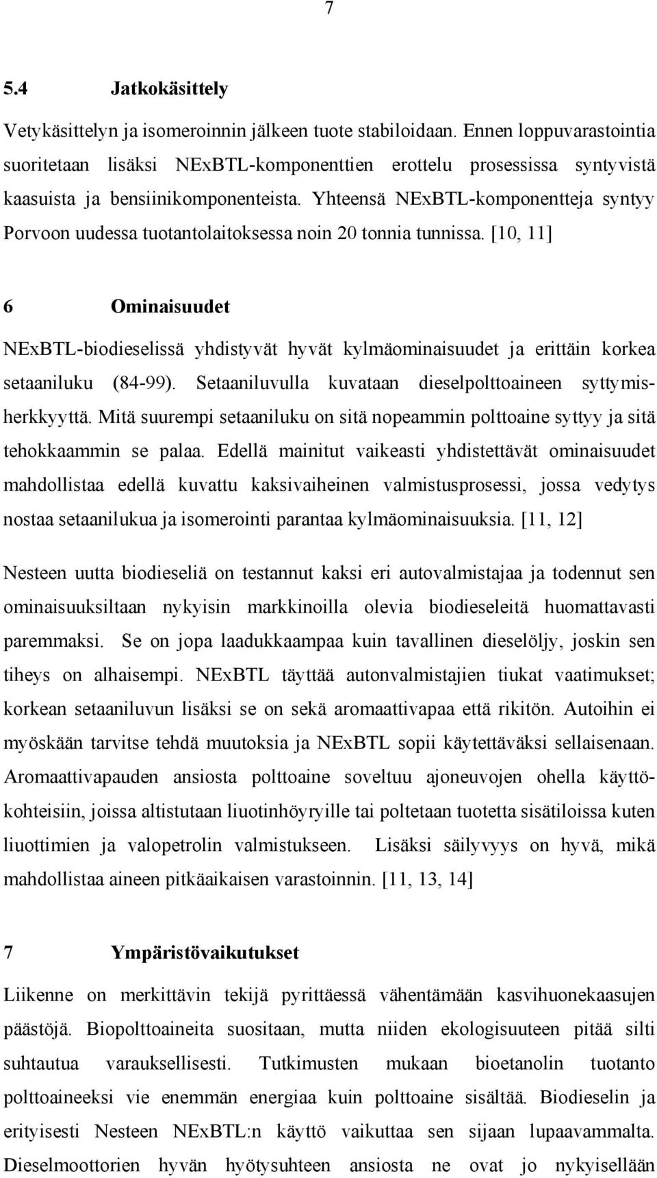 Yhteensä NExBTL-komponentteja syntyy Porvoon uudessa tuotantolaitoksessa noin 20 tonnia tunnissa.