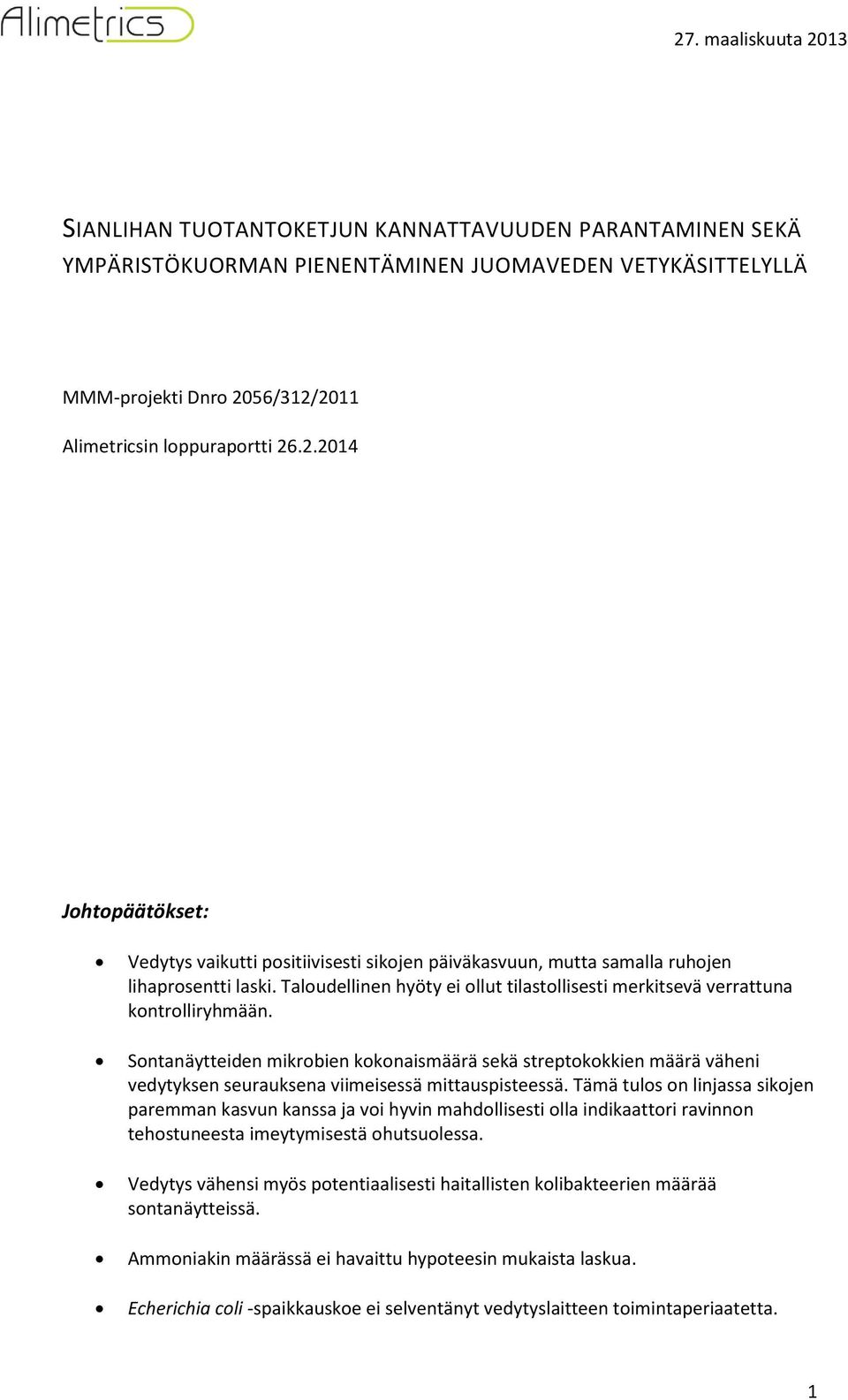 Taloudellinen hyöty ei ollut tilastollisesti merkitsevä verrattuna kontrolliryhmään.