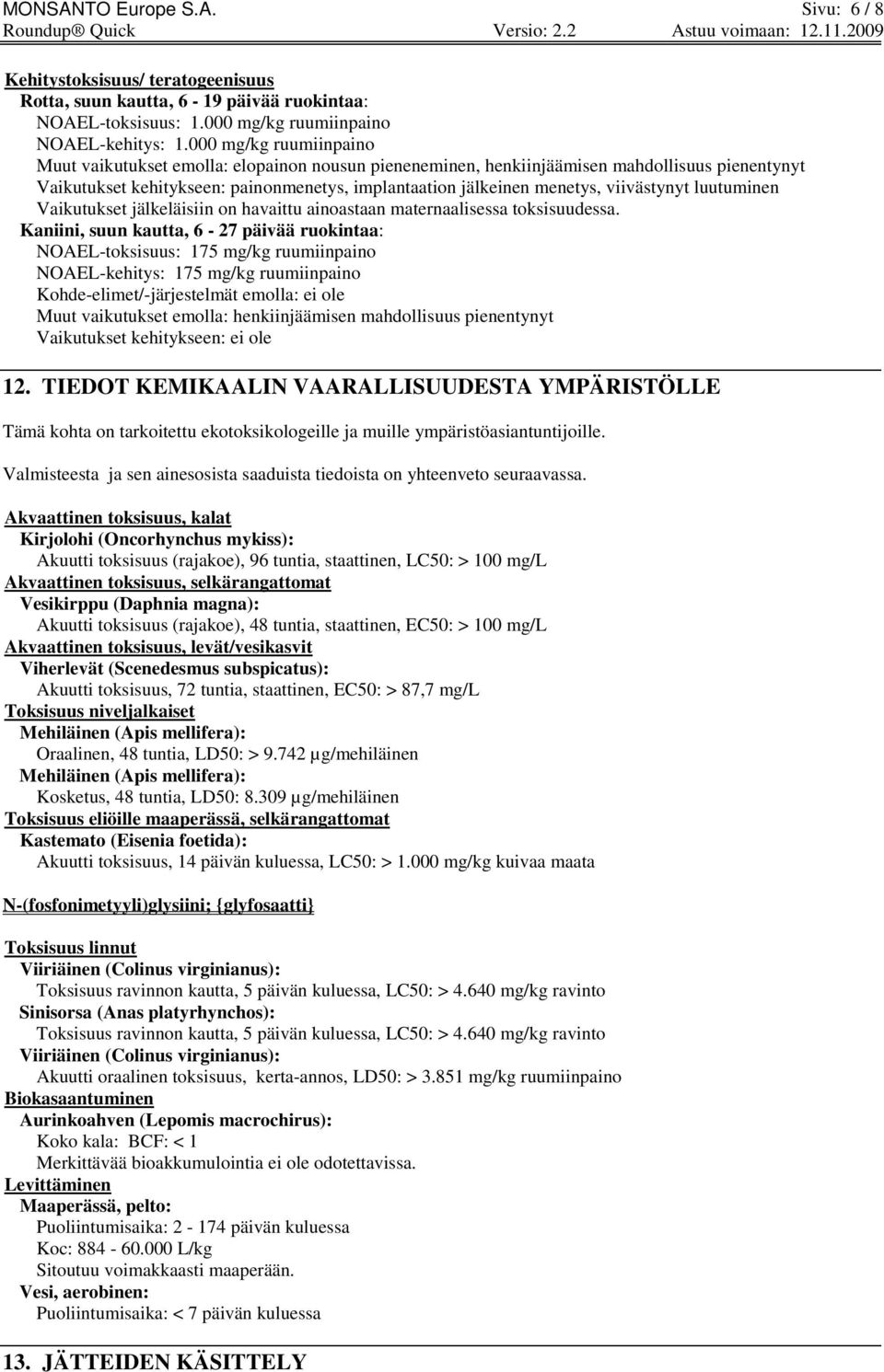 viivästynyt luutuminen Vaikutukset jälkeläisiin on havaittu ainoastaan maternaalisessa toksisuudessa.