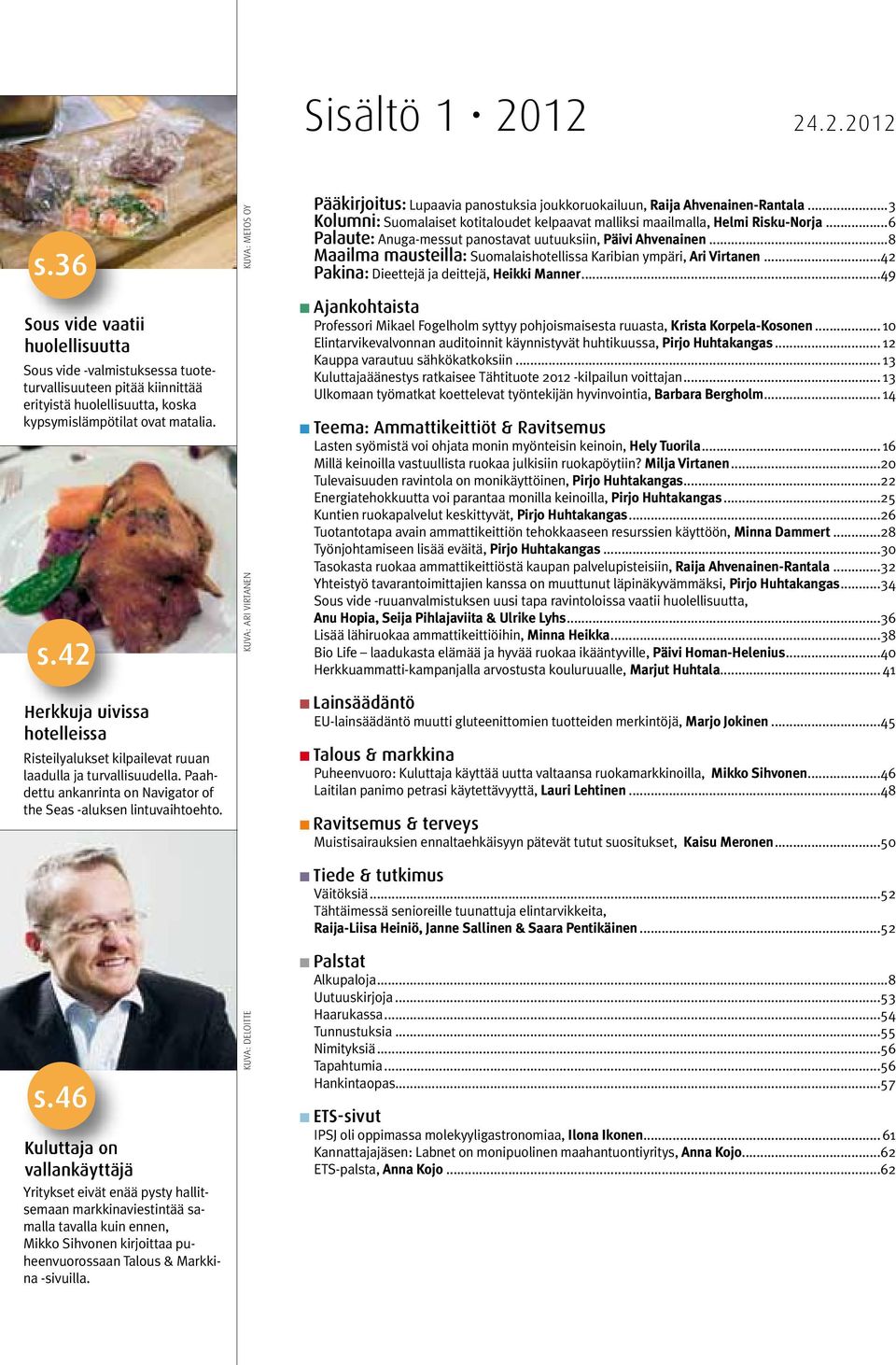 46 Kuluttaja on vallankäyttäjä Yritykset eivät enää pysty hallitsemaan markkinaviestintää samalla tavalla kuin ennen, Mikko Sihvonen kirjoittaa puheenvuorossaan Talous & Markkina -sivuilla.