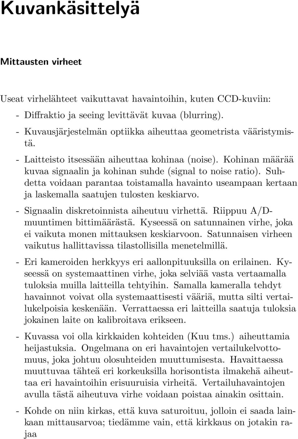 Suhdetta voidaan parantaa toistamalla havainto useampaan kertaan ja laskemalla saatujen tulosten keskiarvo. - Signaalin diskretoinnista aiheutuu virhettä. Riippuu A/Dmuuntimen bittimäärästä.