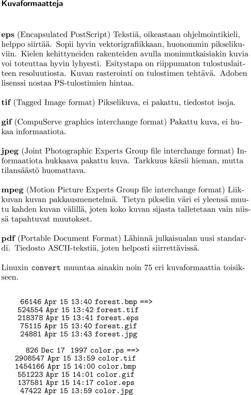 Adoben lisenssi nostaa PS-tulostimien hintaa. tif (Tagged Image format) Pikselikuva, ei pakattu, tiedostot isoja. gif (CompuServe graphics interchange format) Pakattu kuva, ei hukaa informaatiota.