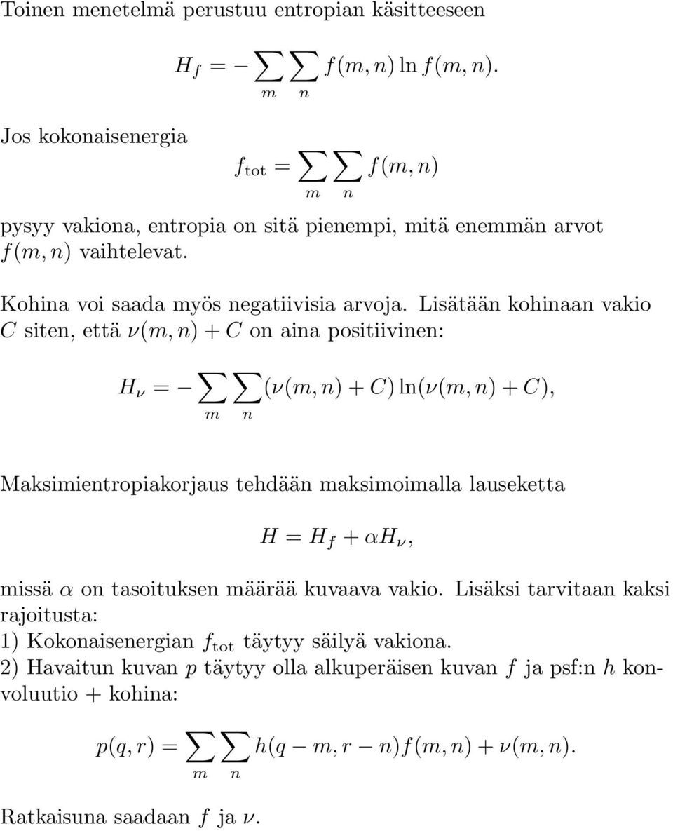 Lisätään kohinaan vakio C siten, että ν(m, n) + C on aina positiivinen: n H ν = m (ν(m,n) + C) ln(ν(m,n) + C), n Maksimientropiakorjaus tehdään maksimoimalla lauseketta H = H