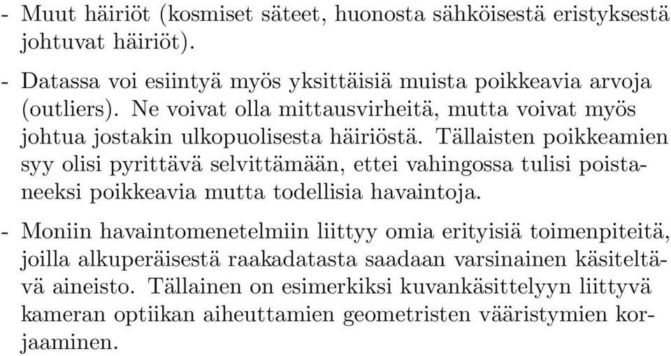 Tällaisten poikkeamien syy olisi pyrittävä selvittämään, ettei vahingossa tulisi poistaneeksi poikkeavia mutta todellisia havaintoja.