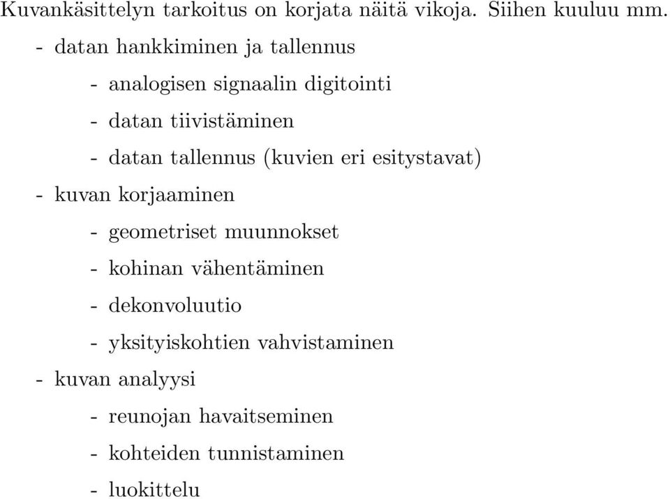 tallennus (kuvien eri esitystavat) - kuvan korjaaminen - geometriset muunnokset - kohinan