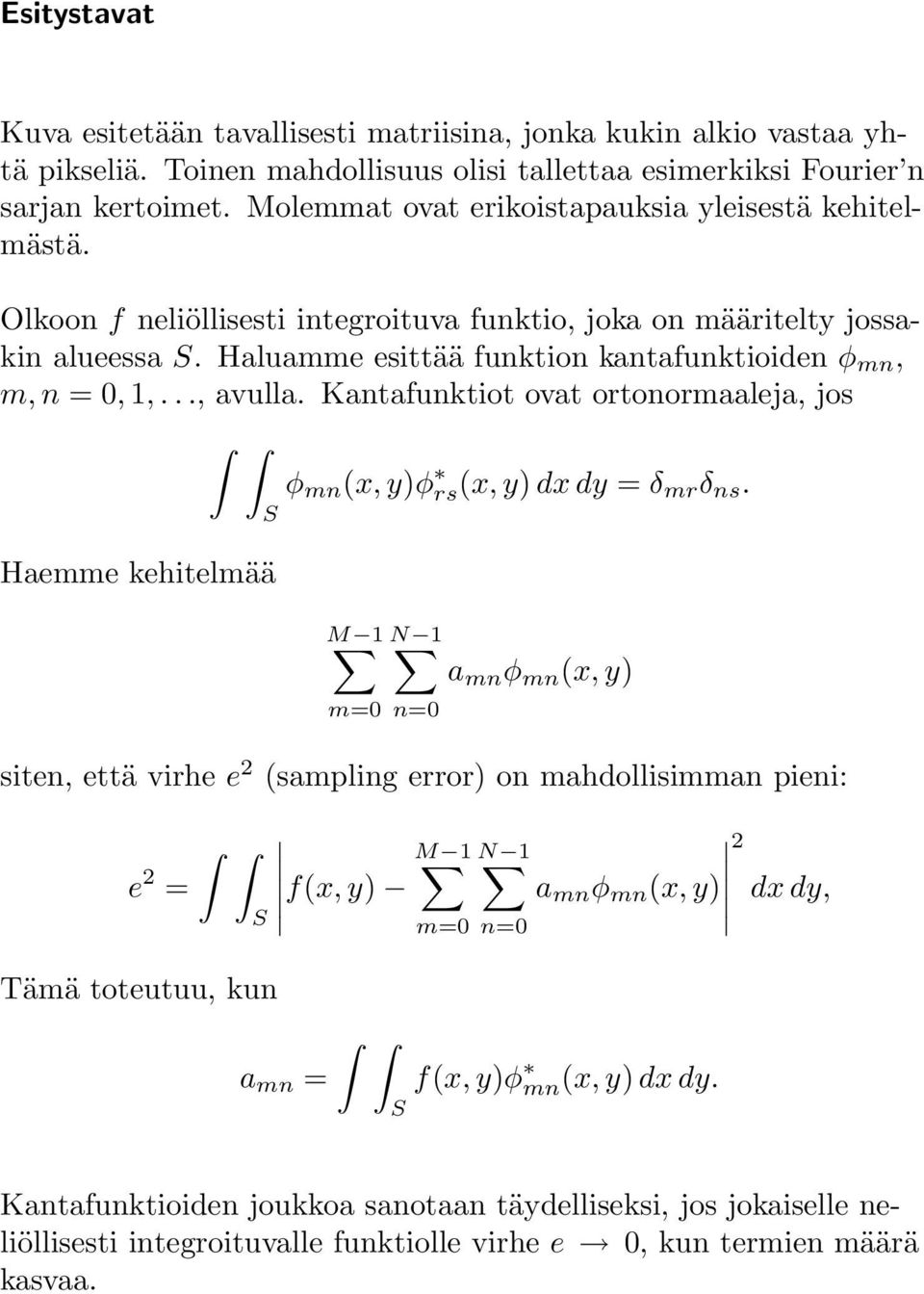 .., avulla. Kantafunktiot ovat ortonormaaleja, jos Haemme kehitelmää S φ mn (x,y)φ rs(x,y) dxdy = δ mr δ ns.