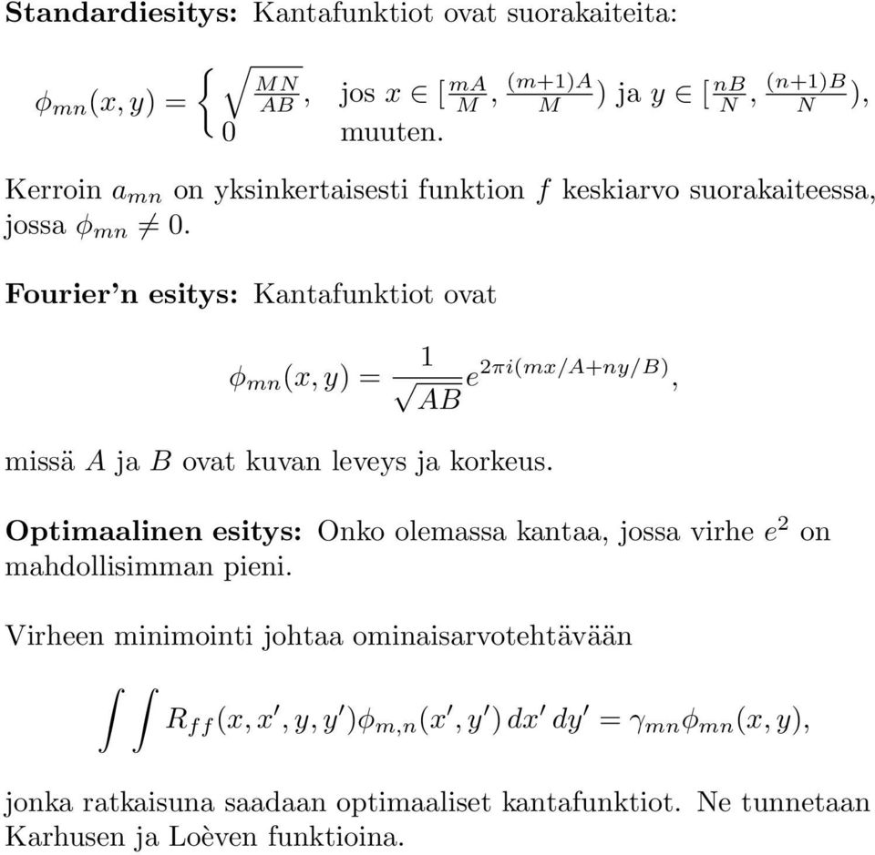Fourier n esitys: Kantafunktiot ovat φ mn (x,y) = AB e 2πi(mx/A+ny/B), missä A ja B ovat kuvan leveys ja korkeus.