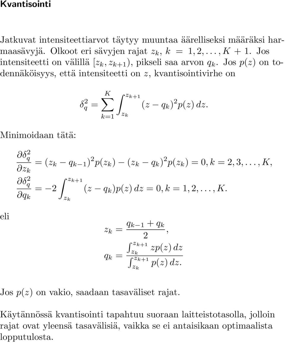 Jos p(z) on todennäköisyys, että intensiteetti on z, kvantisointivirhe on Minimoidaan tätä: δ 2 q = K k= zk+ z k (z q k ) 2 p(z) dz.