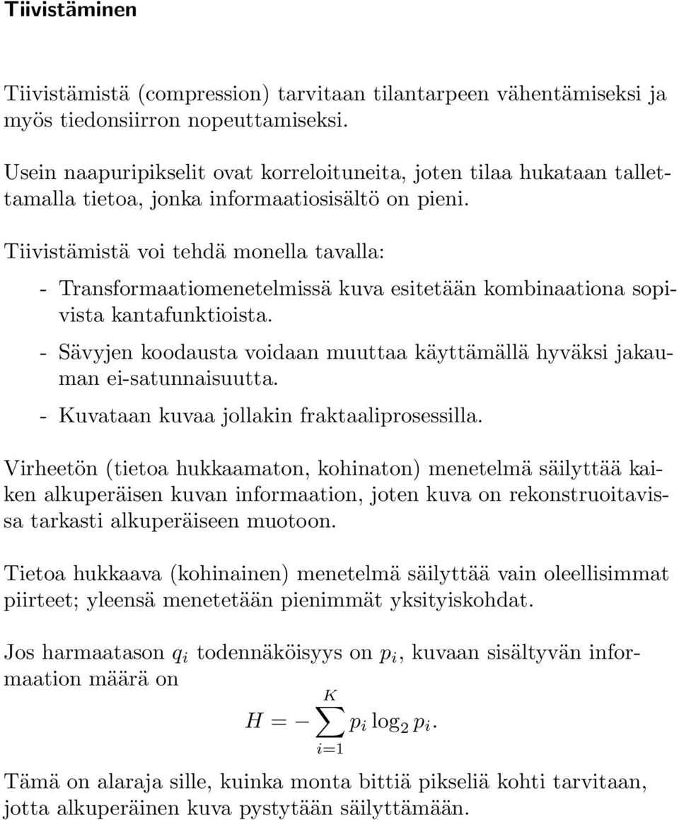 Tiivistämistä voi tehdä monella tavalla: - Transformaatiomenetelmissä kuva esitetään kombinaationa sopivista kantafunktioista.