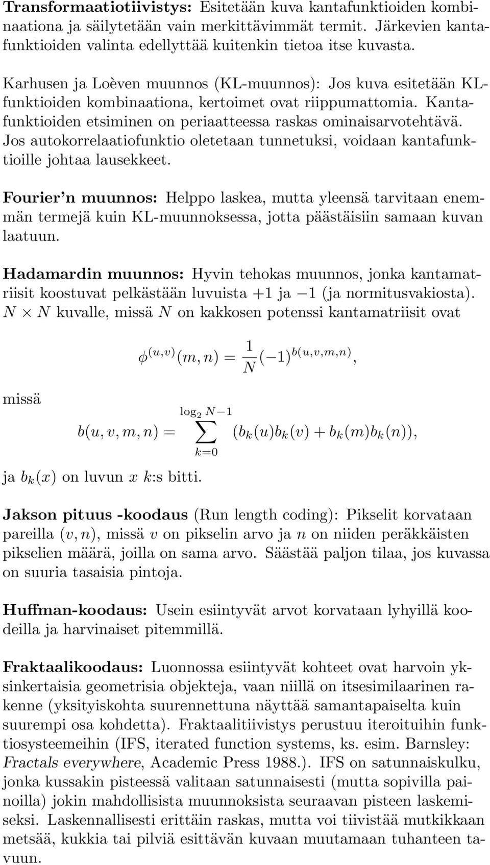 Jos autokorrelaatiofunktio oletetaan tunnetuksi, voidaan kantafunktioille johtaa lausekkeet.