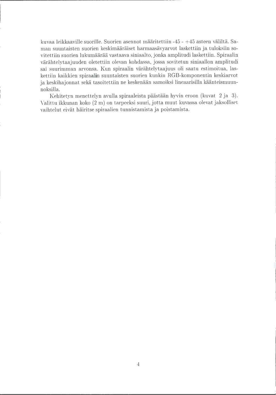 Spiraalin värähtelytaajuuden oletettiin olevan kohdassa, jossa sovitetun siniaallon amplitudi sai suurimman arvonsa.