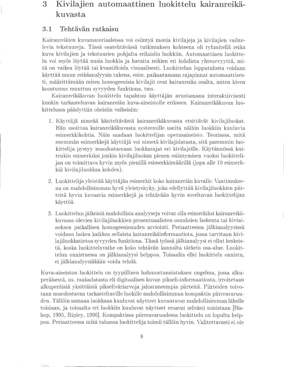 Automaattinen luokittelu voi myös löytää uusia luokkia ja havaita reikien eri kohdista yhtenevyyttä, mitä on vaikea löytää tai kvantifioida visuaalisesti.