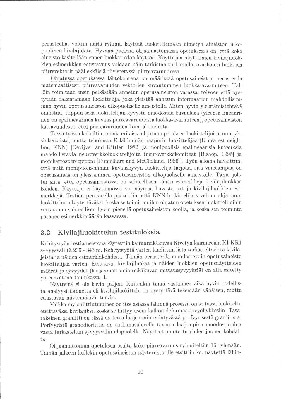 Käyttäjän näyttämien kivilajiluokkien esimerkkien edustavuus voidaan näin tarkistaa tutkimalla, ovatko eri luokkien piirrevektorit päällekkäisiä tiivistetyssä piirreavaruudessa.