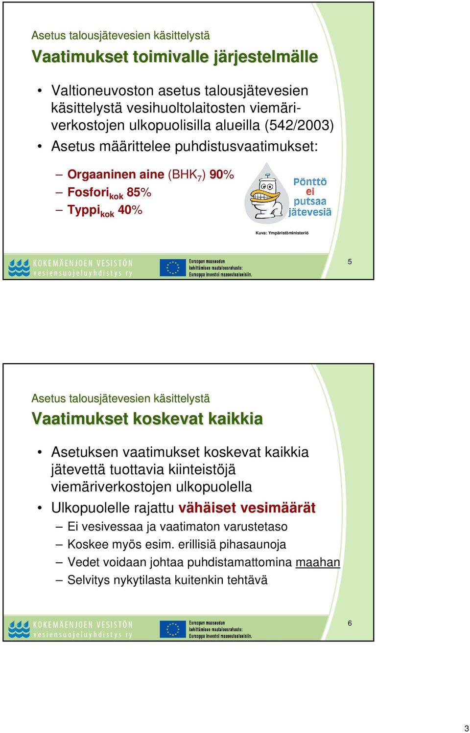 talousjätevesien tevesien käsittelystk sittelystä Vaatimukset koskevat kaikkia Asetuksen vaatimukset koskevat kaikkia jätevettä tuottavia kiinteistöjä viemäriverkostojen ulkopuolella