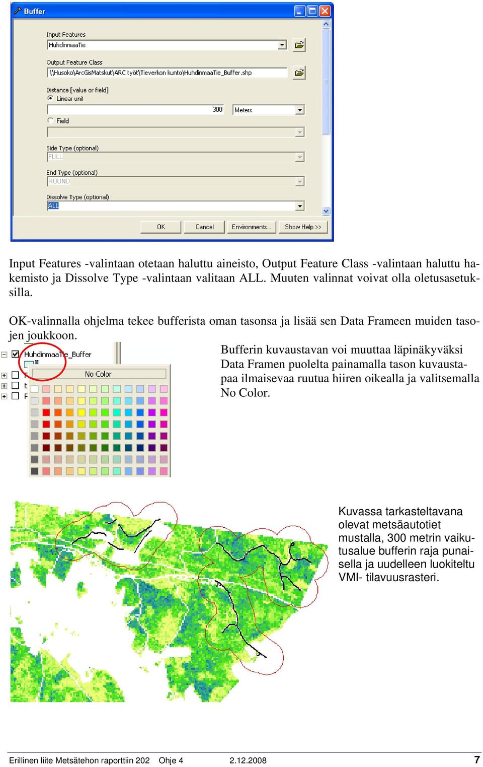 Bufferin kuvaustavan voi muuttaa läpinäkyväksi Data Framen puolelta painamalla tason kuvaustapaa ilmaisevaa ruutua hiiren oikealla ja valitsemalla No Color.
