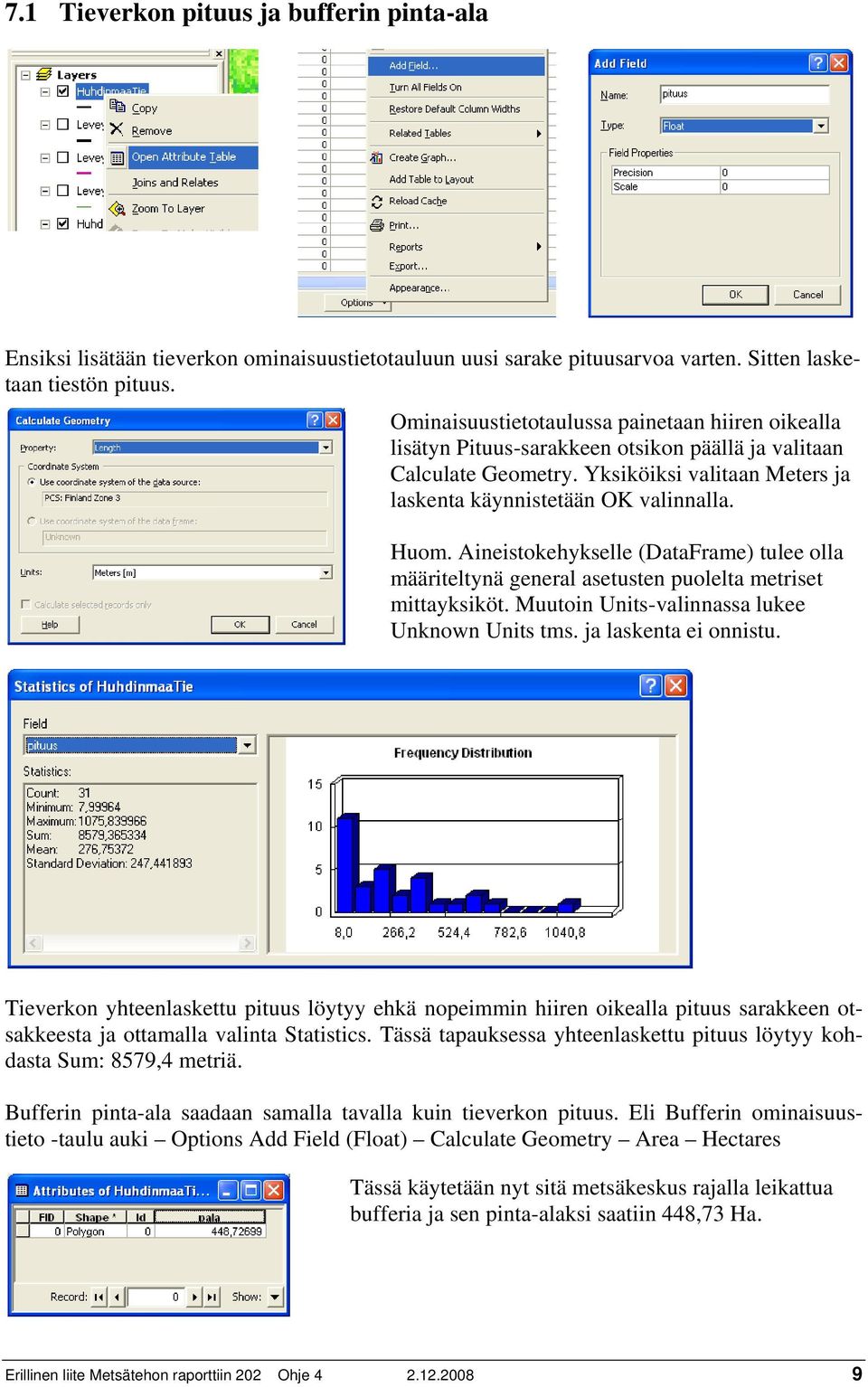 Aineistokehykselle (DataFrame) tulee olla määriteltynä general asetusten puolelta metriset mittayksiköt. Muutoin Units-valinnassa lukee Unknown Units tms. ja laskenta ei onnistu.