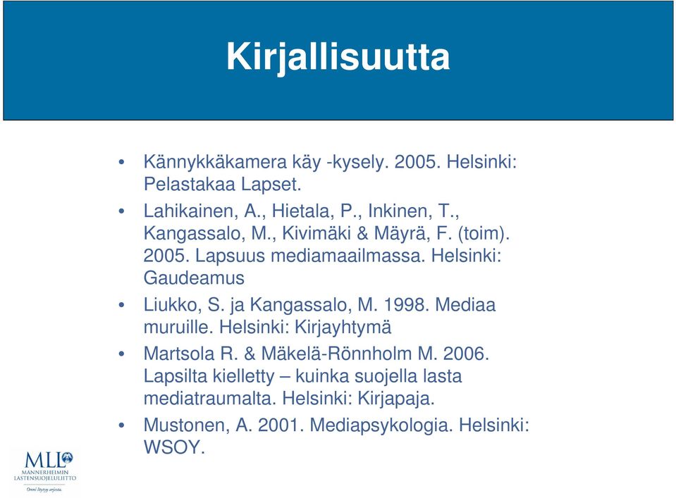 Helsinki: Gaudeamus Liukko, S. ja Kangassalo, M. 1998. Mediaa muruille. Helsinki: Kirjayhtymä Martsola R.