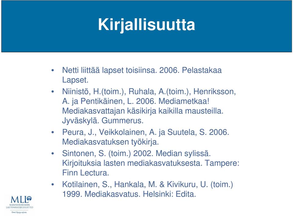 , Veikkolainen, A. ja Suutela, S. 2006. Mediakasvatuksen työkirja. Sintonen, S. (toim.) 2002. Median sylissä.